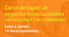 Curso de inglés de negocios internacionales con una visa F1 de estudiante! lunes a Jueves 18 horas/semanales